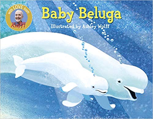 Baby Beluga by Raffi illustrated by Ashley Wolff